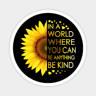 In A World Where You Can Be Anything Be Kind Sunflower Magnet